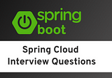 Spring Cloud Interview Questions -Part 2
