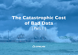 The catastrophic cost of bad data and where it’s all headed (Part 1 of 5)