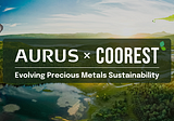 Aurus & Coorest Join Forces to Bring Sustainability to the Precious Metals Market