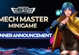 Announcing Mech Master Minigame Winners