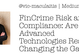 FinCrime Risk and Compliance: Are Advanced Technologies Really Changing the Game?