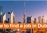 How to Get a Job in Dubai?