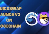QuickSwap Launch V3 on Dogechain