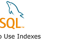 MYSQL: How to Use Indices