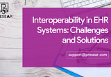 Interoperability in EHR Systems: Challenges and Solutions