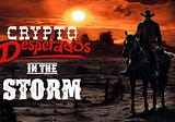 Crypto Desperados in the Storm