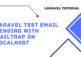 Laravel Test Email Functionality with MailTrap on Localhost