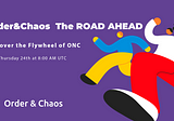 Order&Chaos — The Road Ahead
