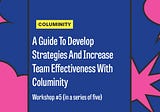 A Guide To Develop Strategies And Increase Team Effectiveness With Columinity