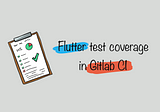 Flutter test coverage in Gitlab CI