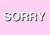 The Sorry Paradigm: Why We Keep Apologizing