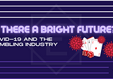 Is There a Bright Future? Covid-19 & the Gambling Industry