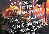 Hey haole! If you’ve taken a trip to Maui, you need to give back