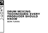 Drum Mixing Techniques: Every Producer Should Know