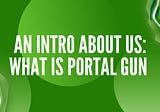 What is Portal Gun?