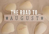 Road to August…