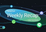 ✍️MetaChat Weekly Recap-04/14/2023