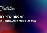 Crypto Recap: ONE MONTH AFTER FTX MELTDOWN