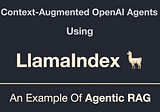 Agentic RAG: Context-Augmented OpenAI Agents