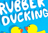 Introducing Rubber Ducking: A Podcast about all things “frontend”