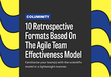 10 Retrospective Formats Based On The Agile Team Effectiveness Model