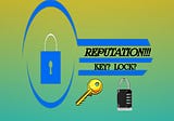 Your Reputation: Lock or Key?
