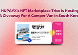 Introducing Trice: HUPAYX’s NFT Marketplace with Exciting Campervan Voucher Giveaway Event