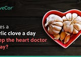 Does a garlic clove a day keep the heart doctor away?