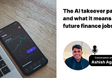 The AI takeover panic and what it means for future finance jobs with Ashish Agarwal