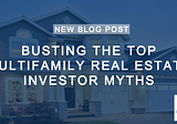 BUSTING THE TOP MULTIFAMILY REAL ESTATE INVESTOR MYTHS