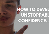 How to Develop Unstoppable Confidence?