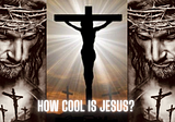 How cool is Jesus?