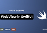 How to display a WebView in SwiftUI