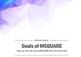Goals of MSQUARE