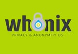 TuesdayTool 2: Whonix for Cyber Threat Intelligence