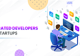 Things to Consider While Hiring Dedicated Developers for Startups