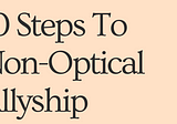 10 steps to non-optical allyship