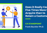 Does it Really Costs Five Times More to Acquire than to Retain a Customer?