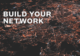 Build Your Network
