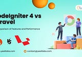 CodeIgniter 4 vs Laravel: A Comparison of Features and Performance