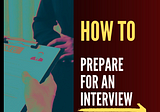 Ultimate Guidance: How to prepare for an interview?