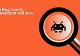 Write a Bug Report Your Developer Will Love
