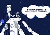 Designing A Brand Identity: The Ways To Make Your Own Personal Branding