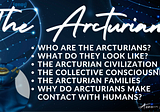 The Arcturians: Humanity’s Friendly Guides Into 5D Ascension