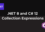 .NET 8 and C# 12 — Collection Expressions