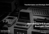 Succeeding in IT Enabled Business Change