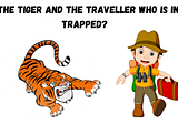 The Tiger and The Traveller — Who is in Trapped?
