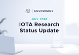 IOTA Research Status Update July 2020