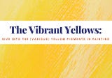 The Vibrant Yellows: A Dive into Yellow Pigments in Acrylic Painting