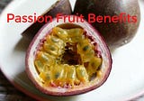 Top 10 Health Benefits Of Passion Fruit When Consumed Regularly